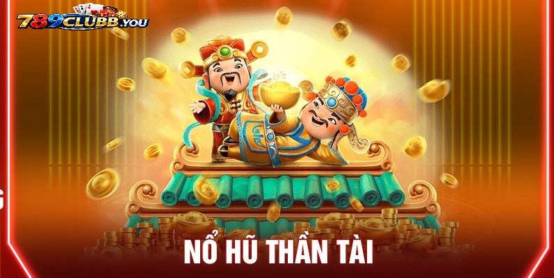 Quy Luật Cơ Bản & Giao Diện Game Nổ Hũ Thần Tài 789club