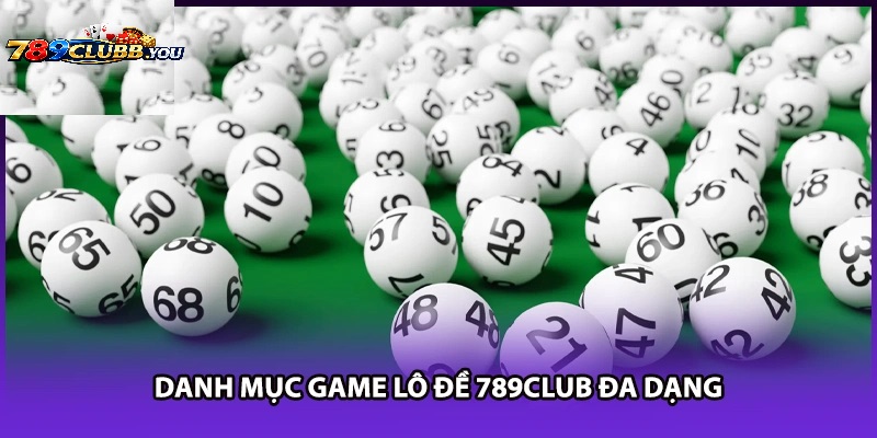 Ưu Điểm Khi Chơi Lô Đề Online Tại Cổng Game 789club