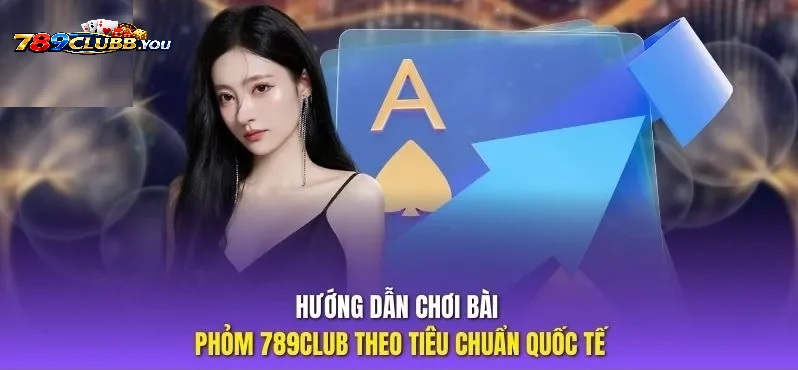 Quy Luật Cơ Bản & Cách Tính Điểm Trong Phỏm 789club