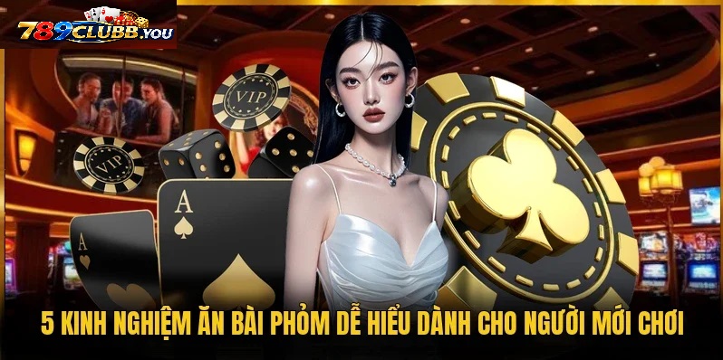 Các Chiến Thuật Kinh Nghiệm Chơi Phỏm 789club Bất Bại