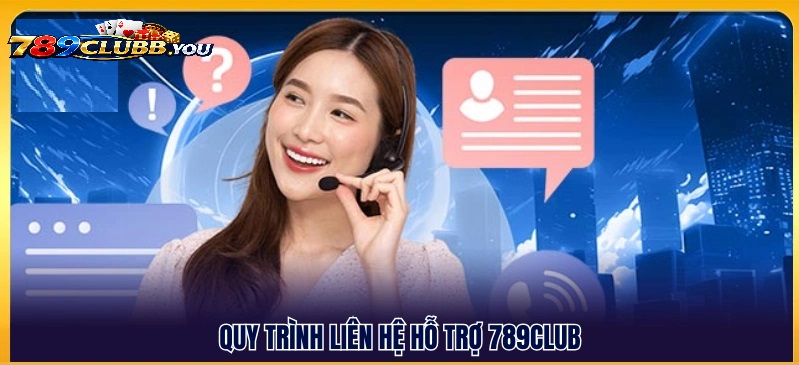 Các Kênh Liên Hệ 789Club Chính Thức & Nhanh Nhất